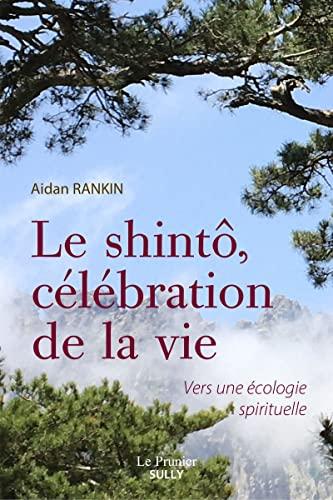 Le shinto, célébration de la vie : vers une écologie spirituelle