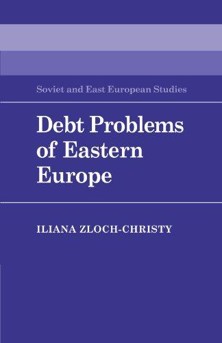 Debt Problems of Eastern Europe (Cambridge Russian, Soviet and Post-Soviet Studies, Band 57)