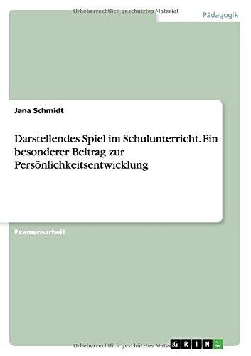 Darstellendes Spiel im Schulunterricht. Ein besonderer Beitrag zur Persönlichkeitsentwicklung