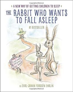 The Rabbit Who Wants to Fall Asleep: A New Way of Getting Children to Sleep