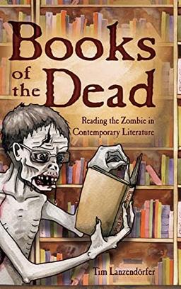 Books of the Dead: Reading the Zombie in Contemporary Literature