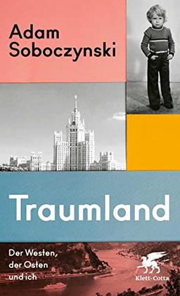 Traumland: Der Westen, der Osten und ich