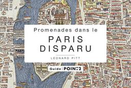 Promenade dans le Paris disparu : un voyage dans le temps au coeur du Paris historique