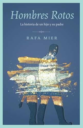 Hombres Rotos: La historia de un hijo y su padre