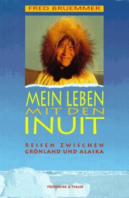 Mein Leben mit den Inuit: Reisen zwischen Grönland und Alaska