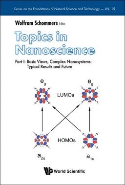 Topics In Nanoscience - Part I: Basic Views, Complex Nanosystems: Typical Results And Future (Series On The Foundations Of Natural Science And Technology, Band 15)