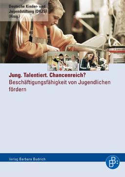 Jung. Talentiert. Chancenreich? Beschäftigungsfähigkeit von Jugendlichen fördern