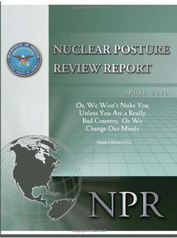 Obama's Nuclear Posture Review: Or, We Won't Nuke You Unless You Are a Really Bad Country, or We Change Our Minds