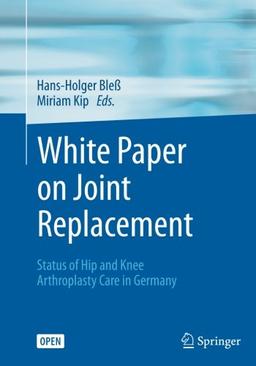 White Paper on Joint Replacement: Status of Hip and Knee Arthroplasty Care in Germany