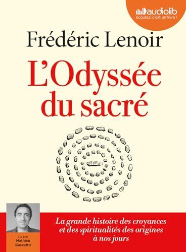 L'odyssée du sacré : la grande histoire des croyances et des spiritualités des origines à nos jours