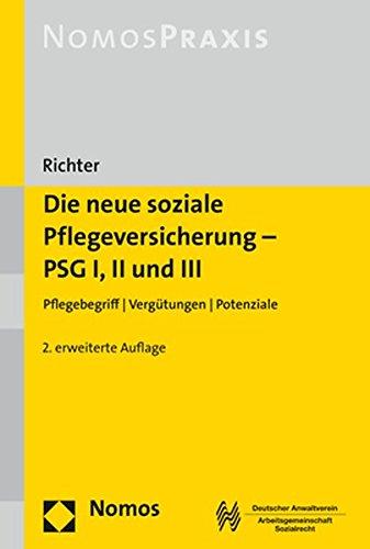 Die neue soziale Pflegeversicherung - PSG I, II und III: Pflegebegriff | Vergütungen | Potenziale