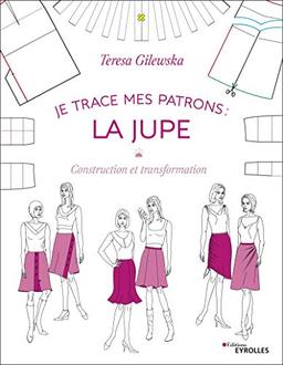 Je trace mes patrons : construction et transformation. La jupe