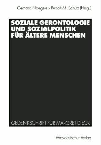 Soziale Gerontologie und Sozialpolitik für ältere Menschen. Gedenkschrift für Margret Dieck