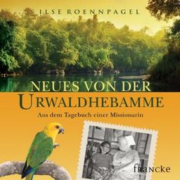 Neues von der Urwaldhebamme: Das Hörbuch