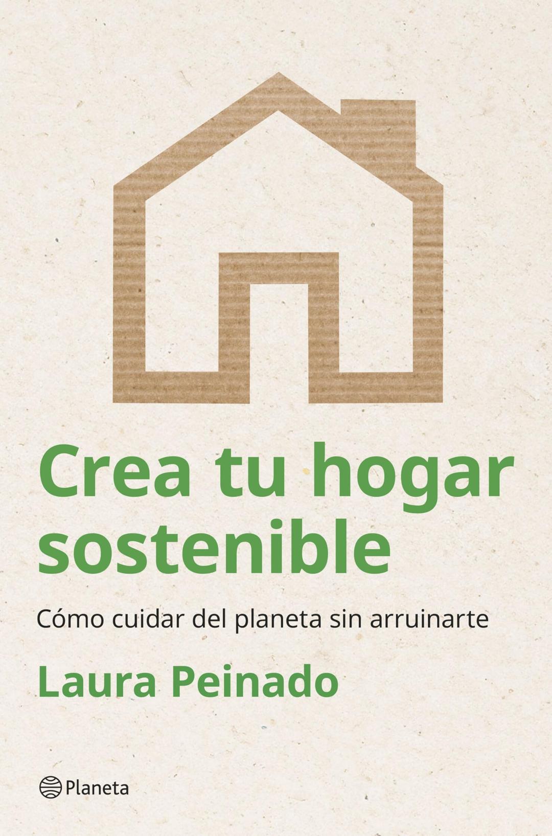 Crea tu hogar sostenible: Cómo cuidar del planeta sin arruinarte (Prácticos)