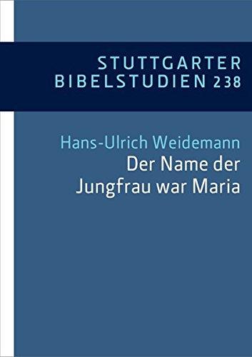 "Der Name der Jungfrau war Maria" (Lk 1,27): Neue exegetische Perspektiven auf die Mutter Jesu (Stuttgarter Bibelstudien (SBS))