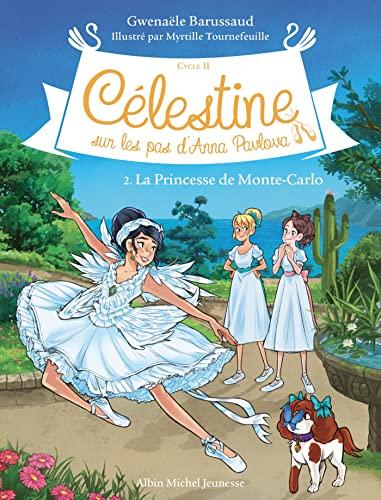 Célestine : cycle 2, sur les pas d'Anna Pavlova. Vol. 2. La princesse de Monte-Carlo