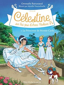 Célestine : cycle 2, sur les pas d'Anna Pavlova. Vol. 2. La princesse de Monte-Carlo