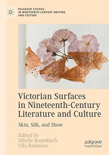 Victorian Surfaces in Nineteenth-Century Literature and Culture: Skin, Silk, and Show (Palgrave Studies in Nineteenth-Century Writing and Culture)