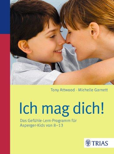 Ich mag dich!: Das Gefühle-Lern-Programm für Asperger-Kids von 8-13