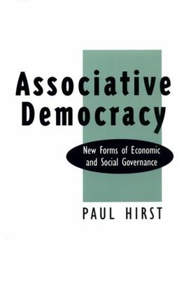 Associative Democracy: New Forms of Economic and Social Governance