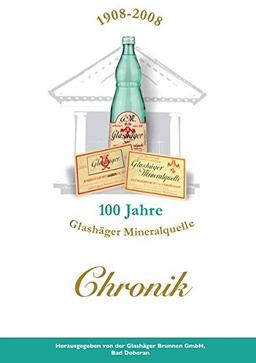 1908 - 2008, 100 Jahre Glashäger Mineralquelle: Chronik der Glashäger Brunnen GmbH, Bad Doberan