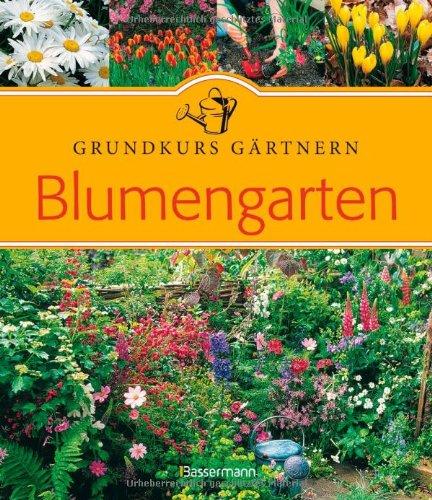 Blumengarten: Grundkurs Gärtnern