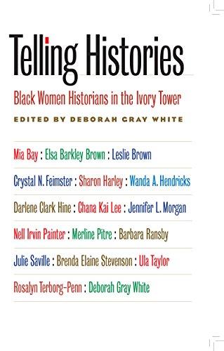 Telling Histories: Black Women Historians in the Ivory Tower (Gender & American Culture)