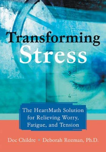 Transforming Stress: The Heartmath Solution for Relieving Worry, Fatigue, and Tension