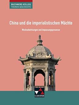 Buchners Kolleg. Themen Geschichte / China und die imperialistischen Mächte: Unterrichtswerk für die Oberstufe / Wechselwirkungen und ... Unterrichtswerk für die Oberstufe)