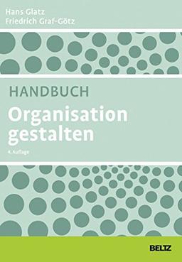 Handbuch Organisation gestalten: Für Praktiker aus Profit- und Non-Profit-Unternehmen, Trainer und Berater. Mit E-Book inside (Beltz Weiterbildung)