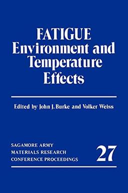 Fatigue: Environment and Temperature Effects (Sagamore Army Materials Research Conference Proceedings, 27, Band 27)