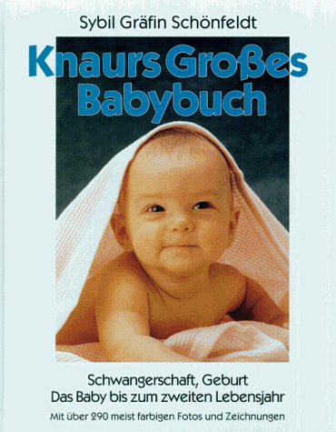 Knaurs Großes Babybuch. Schwangerschaft, Geburt. Das Baby bis zum zweiten Lebensjahr