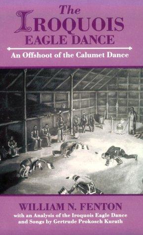 The Iroquois Eagle Dance: An Offshoot of the Calumet Dance (Iroquois & Their Neighbors (Paperback))