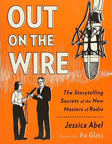 Out on the Wire: The Storytelling Secrets of the New Masters of Radio