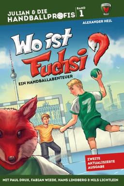 WO IST FUCHSI? - Ein Handball-Abenteuer, Band 1: Mit PAUL DRUX, FABIAN WIEDE, HANS LINDBERG & NILS LICHTLEIN (JULIAN & DIE HANDBALLPROFIS)