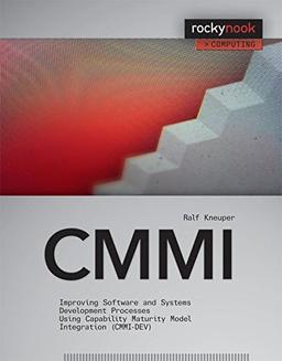 CMMI: Improving Software and Systems Development Processes Using Capability Maturity Model Integration (CMMI-DEV)