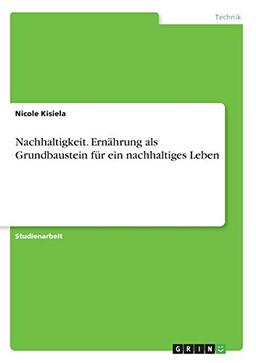 Nachhaltigkeit. Ernährung als Grundbaustein für ein nachhaltiges Leben