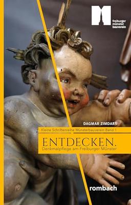 ENTDECKEN. Denkmalpflege am Freiburger Münster (Kleine Schriftenreihe Münsterbauverein Freiburg)