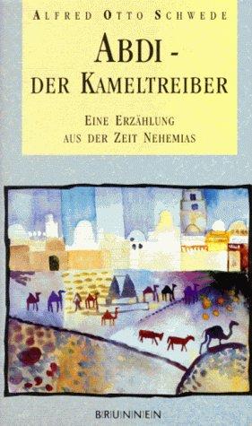 Abdi, der Kameltreiber. Eine Erzählung aus der Zeit Nehemias