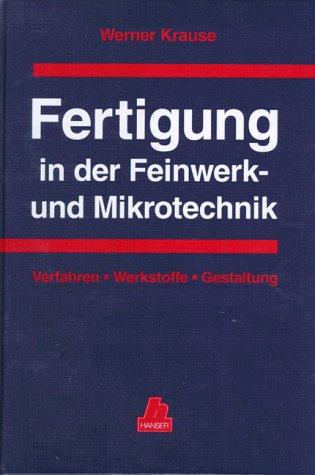 Fertigung in der Feinwerk- und Mikrotechnik: Verfahren - Werkstoffe - Gestaltung