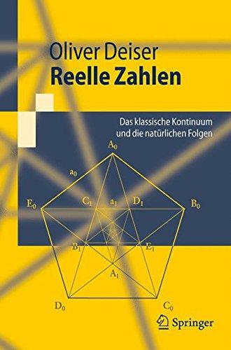 Reelle Zahlen. Das klassische Kontinuum und die natürlichen Folgen (Springer-Lehrbuch): Das Klassische Kontinuum Und Die Naturlichen Folgen