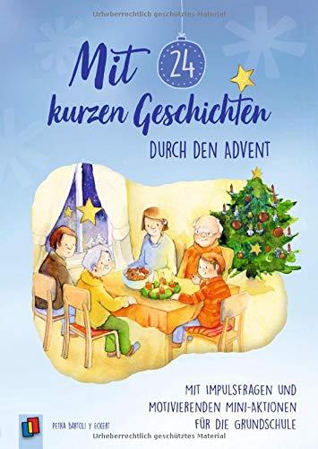 Mit 24 kurzen Geschichten durch den Advent: Mit Impulsfragen und motivierenden Mini–Aktionen für die Grundschule