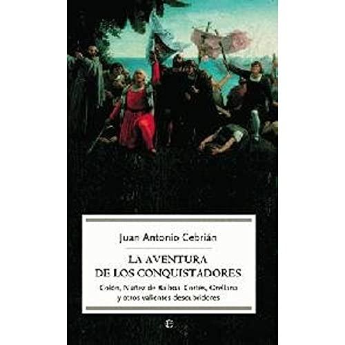 La aventura de los conquistadores : Colón, Núñez de Balboa, Cortés, Orellana y otros valientes descubridores