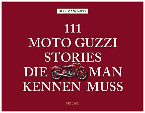 111 Moto Guzzi-Stories, die man kennen muss