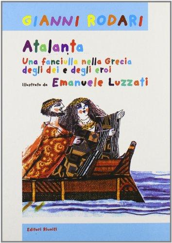 Atalanta. Una fanciulla nella Grecia degli dei e degli eroi (Libri per ragazzi)