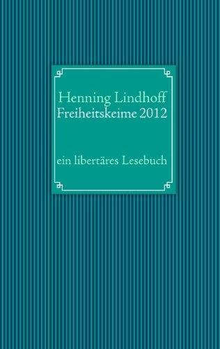 Freiheitskeime 2012: ein libertäres Lesebuch