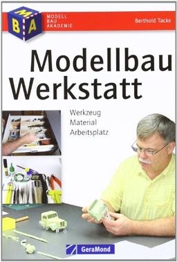 Modellbau-Werkstatt: Werkzeug - Material - Arbeitsplatz