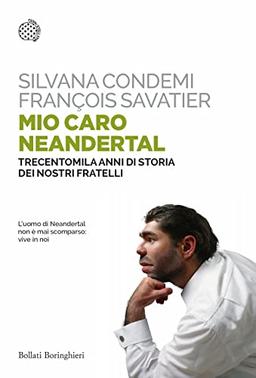 Mio caro Neanderthal. Trecentomila anni di storia dei nostri fratelli (Saggi tascabili)