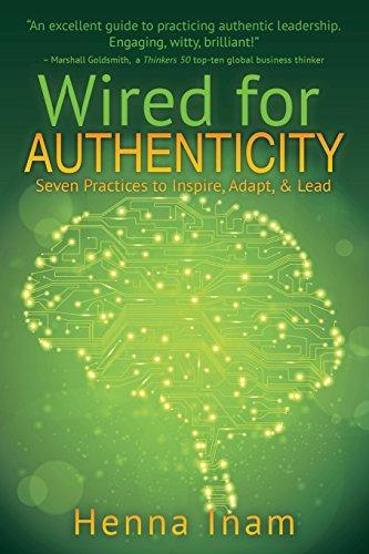 Wired for Authenticity: Seven Practices to Inspire, Adapt, & Lead